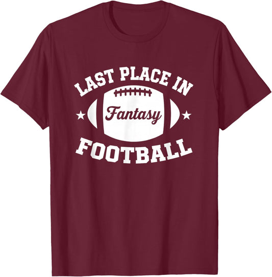 Last Place in Fantasy Football Funny League Loser T-Shirt - T-Shirt | Maroon