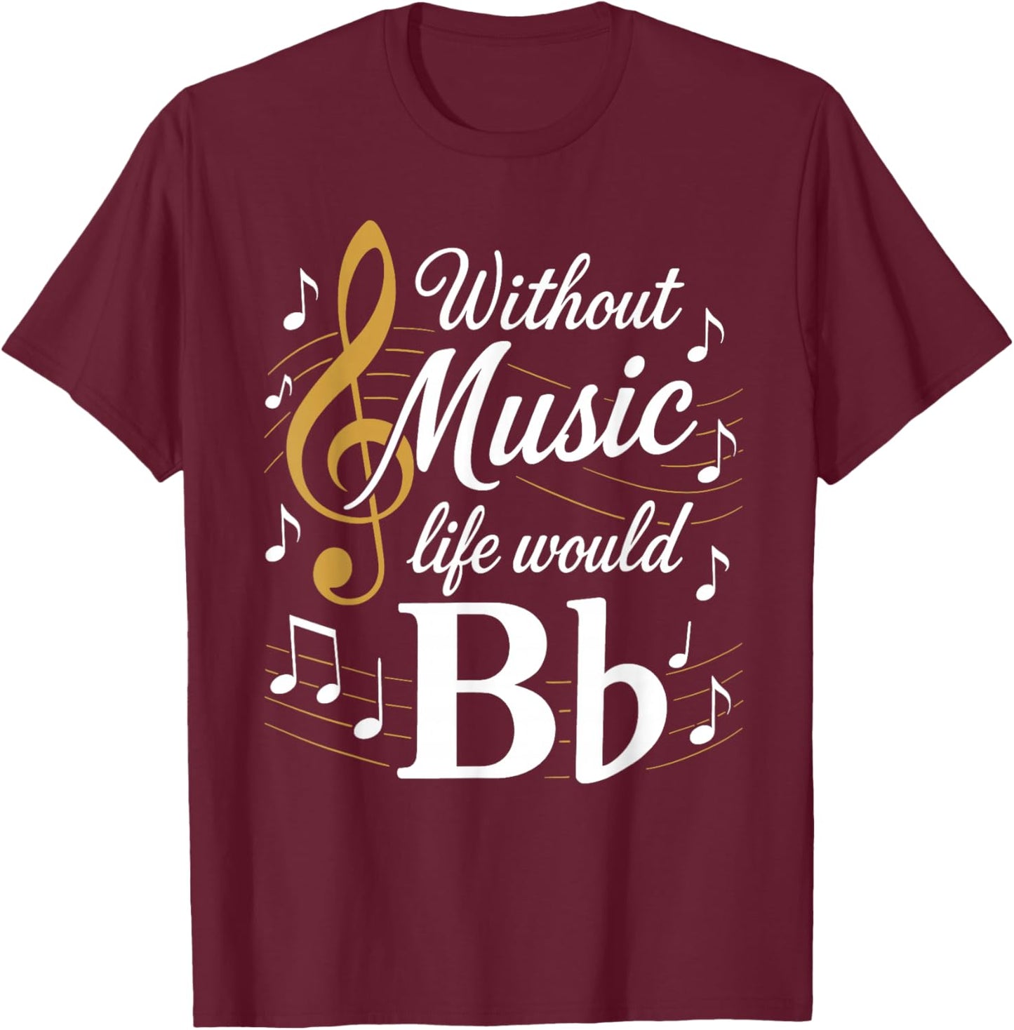 Without Music - Life Would B Flat - Funny Instrument Players T-Shirt - T-Shirt | Maroon