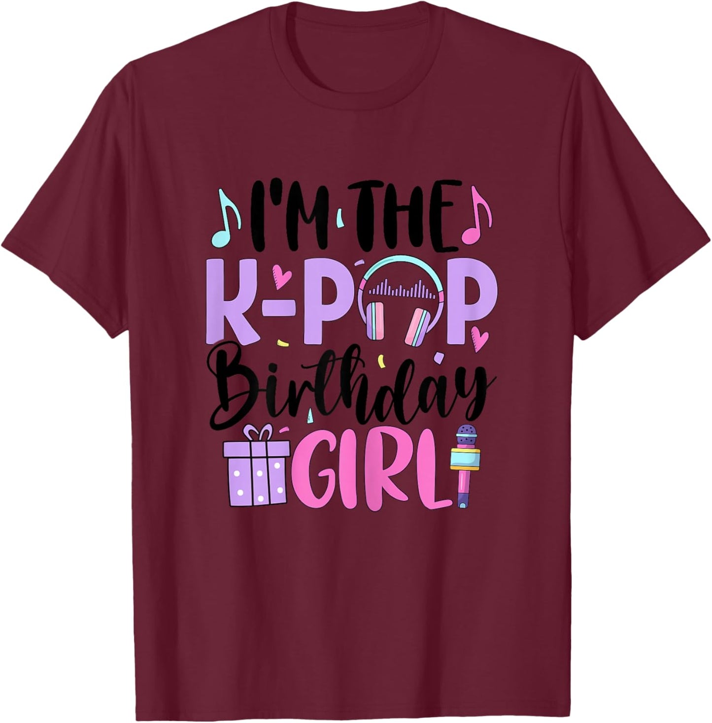 I'm The K Pop Birthday Girl K-Pop Birthday T-Shirt - T-Shirt | Maroon