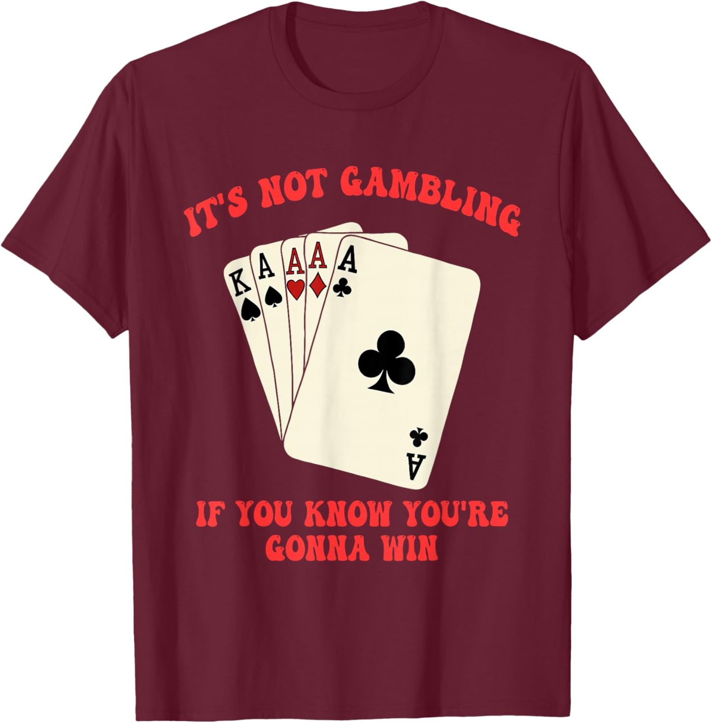 It's Not Gambling, Confident T-Shirt - T-Shirt | Maroon
