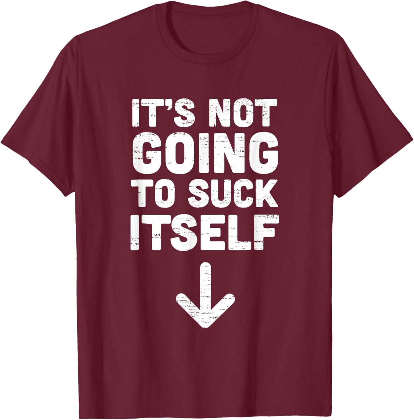 Retro Vintage Funny It's Not Going to Suck Itself Funny T-Shirt - T-Shirt | Maroon