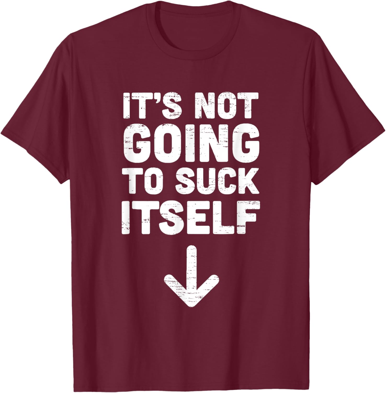 Retro Vintage Funny It's Not Going to Suck Itself Funny T-Shirt - T-Shirt | Maroon