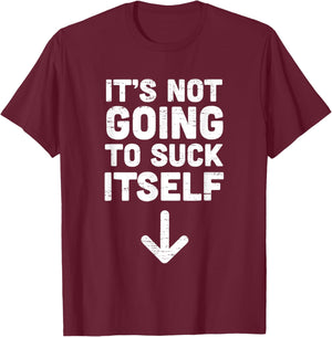 Retro Vintage Funny It's Not Going to Suck Itself Funny T-Shirt - T-Shirt | Maroon