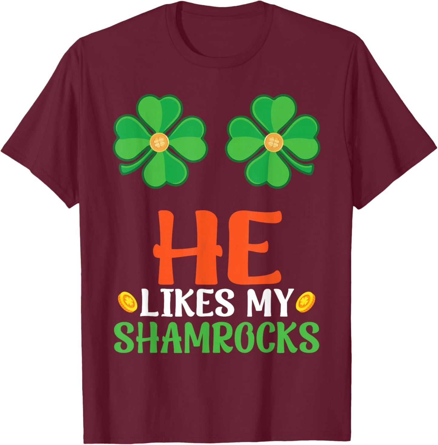 He Likes My Shamrocks St Patrick Day Gold Coins Lucky Clover T-Shirt - T-Shirt | Maroon