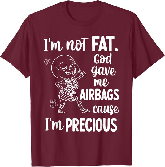 I'm Not Fat God Gave Me Airbags Cause I'm Precious T-Shirt - T-Shirt | Maroon