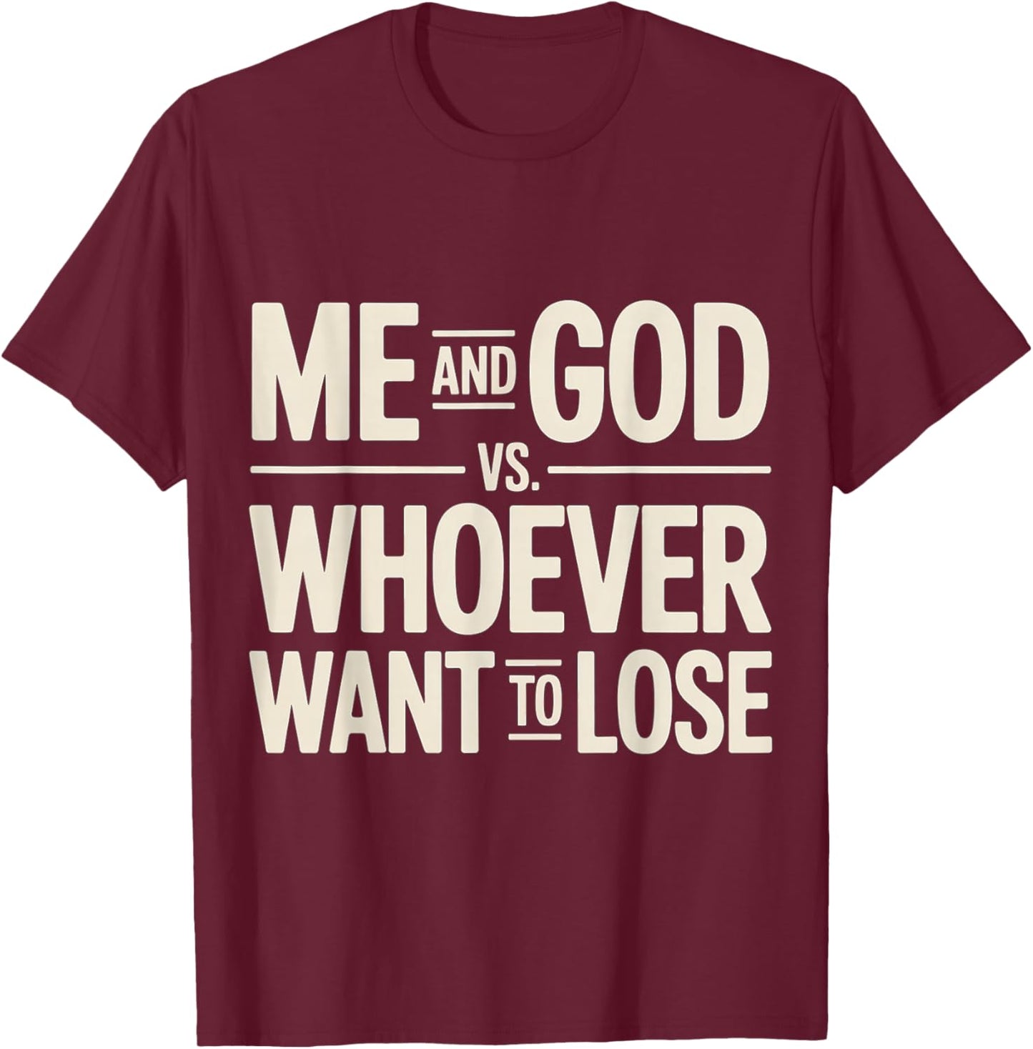 Me and God VS Whoever Want to Lose Faith Religion T-Shirt - T-Shirt | Maroon