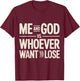 Me and God VS Whoever Want to Lose Faith Religion T-Shirt - T-Shirt | Maroon