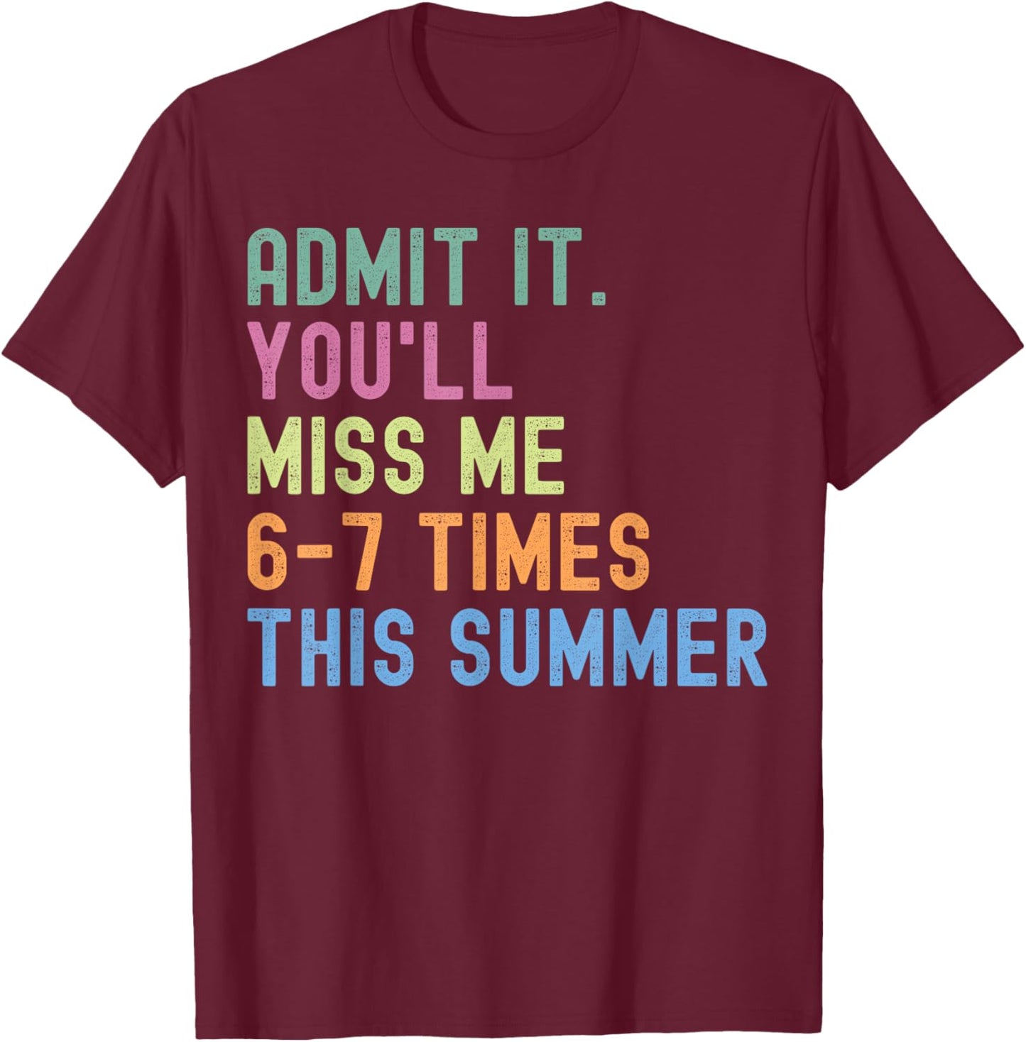 End of School Teacher Admit It You'll Miss Me 67 Last Day T-Shirt - T-Shirt | Maroon