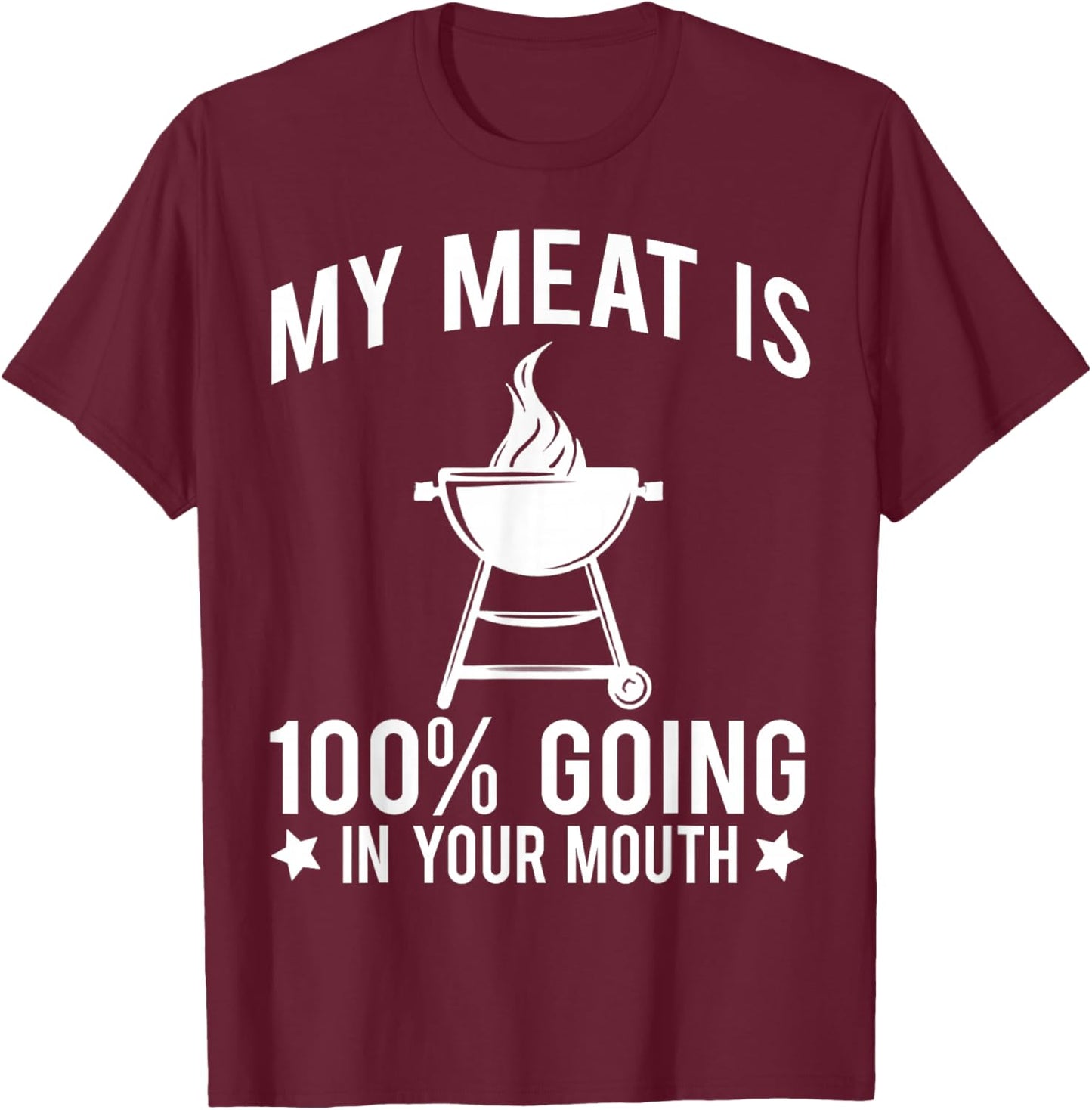 My Meat is 100% Going in Your Mouth T-Shirt - T-Shirt | Maroon