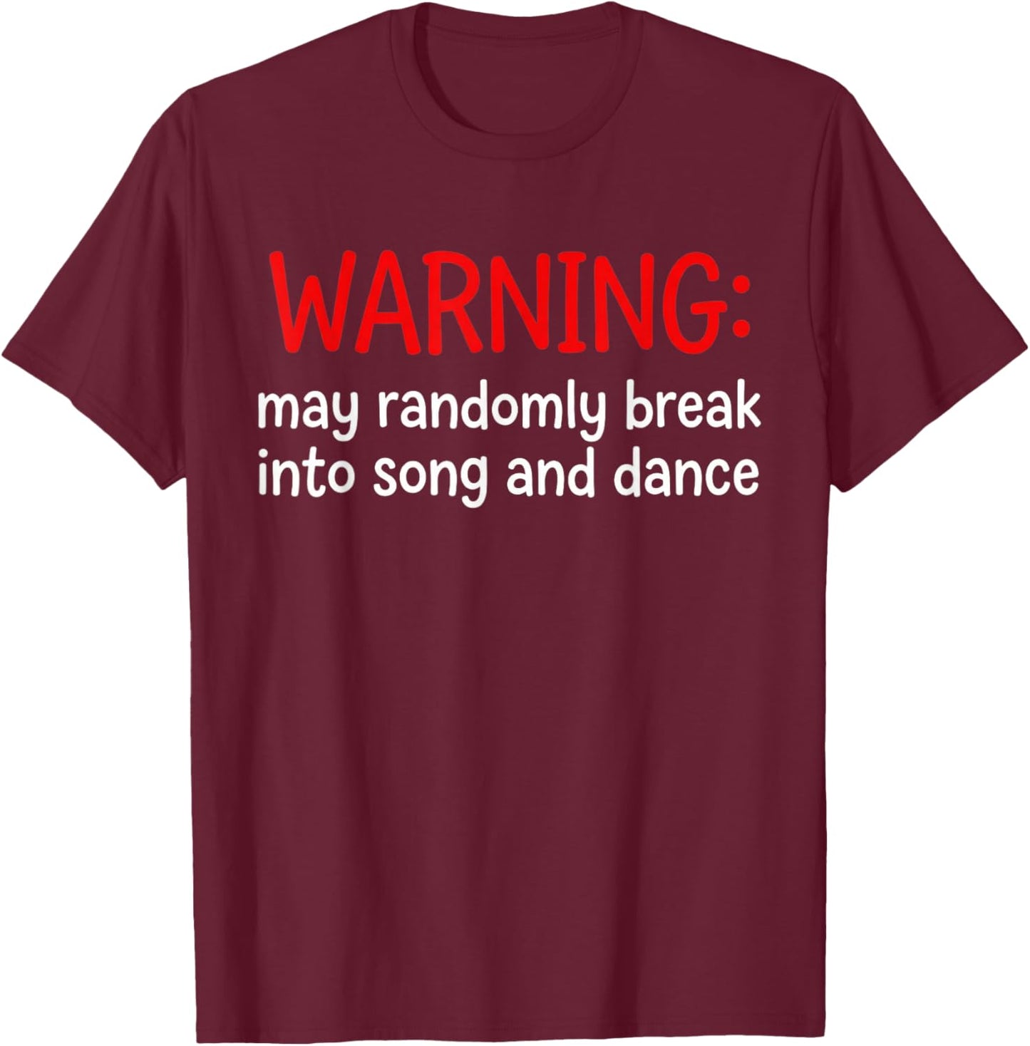 Warning May Randomly Break Into Song and Dance Funny T-Shirt - T-Shirt | Maroon