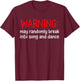 Warning May Randomly Break Into Song and Dance Funny T-Shirt - T-Shirt | Maroon
