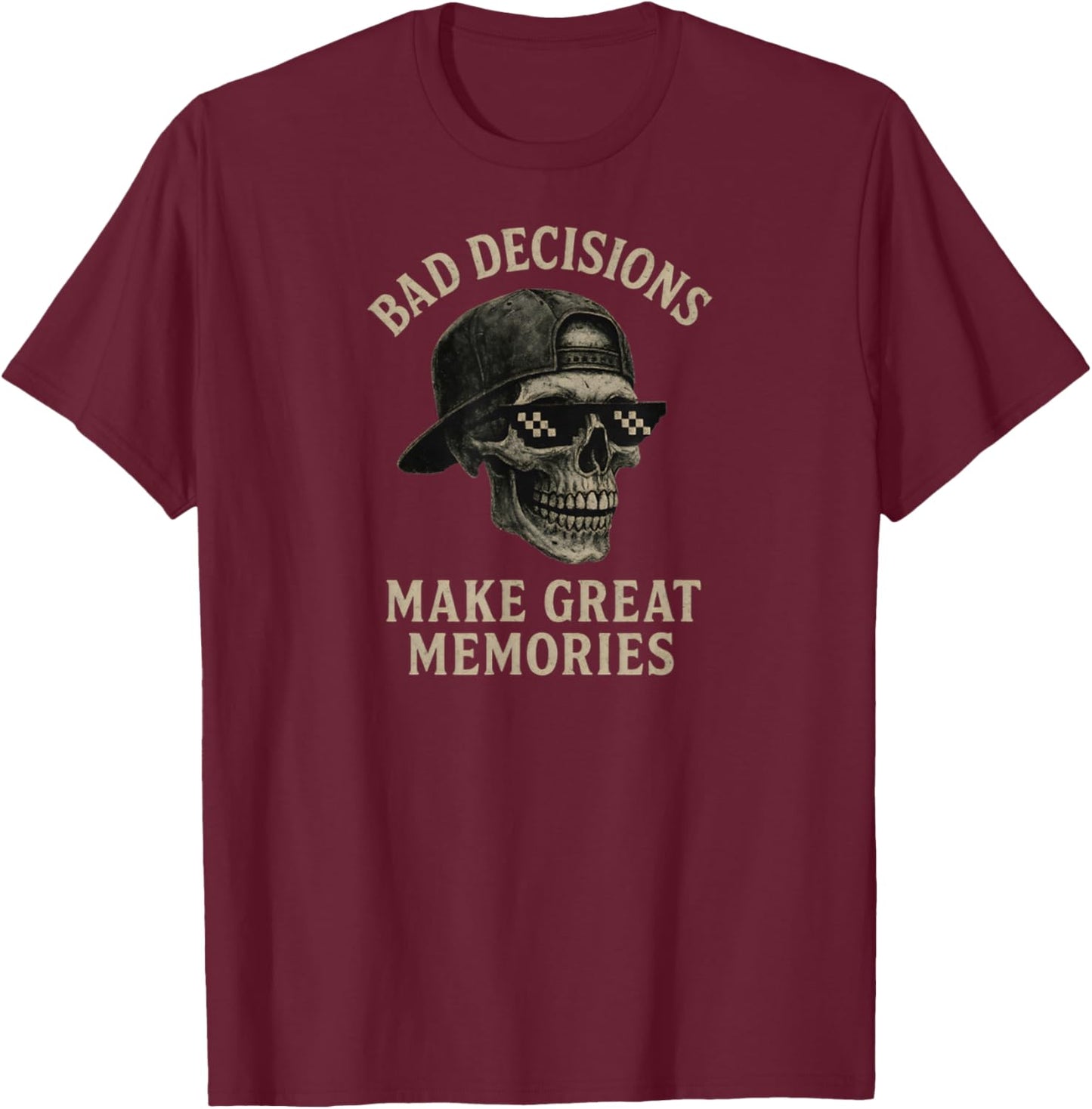 Sarcasm Quote Bad Decisions Make Great Memories Funny Skull T-Shirt - T-Shirt | Maroon