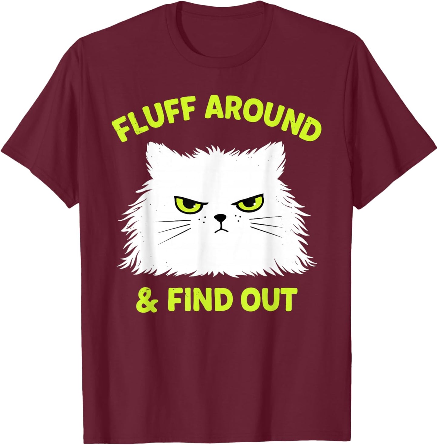 Funny Cat Fluff Around and Find Out Kitten Lover T-Shirt - T-Shirt | Maroon