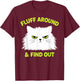 Funny Cat Fluff Around and Find Out Kitten Lover T-Shirt - T-Shirt | Maroon