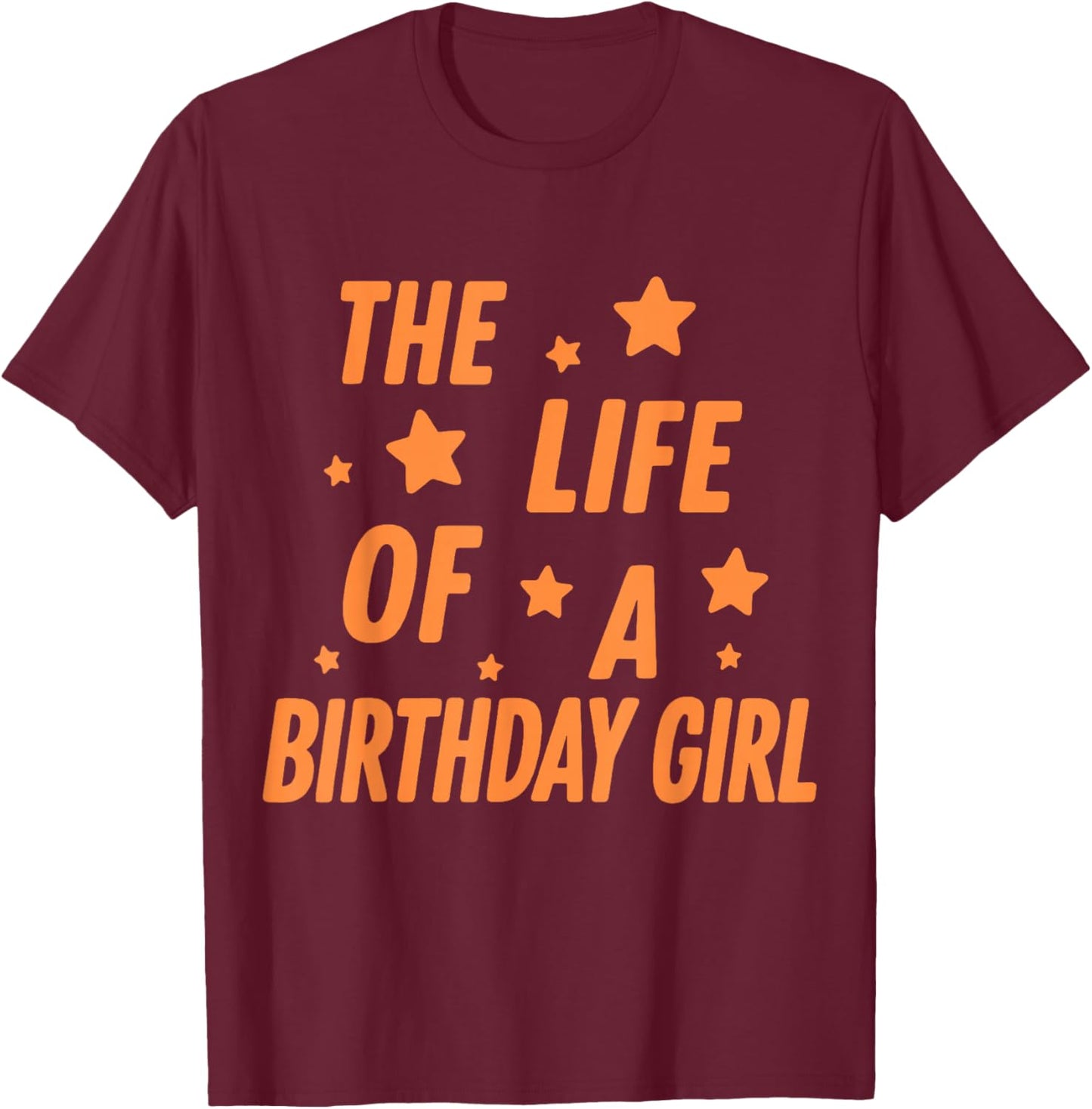 Music Show Fans The Life of A Birthday Girl Graphic Outfit T-Shirt - T-Shirt | Maroon