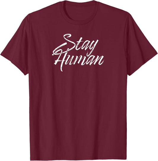 Stay Human T-Shirt - T-Shirt | Maroon