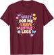 Wait for Me I Have Little Legs Cute Funny Quote T-Shirt - T-Shirt | Maroon