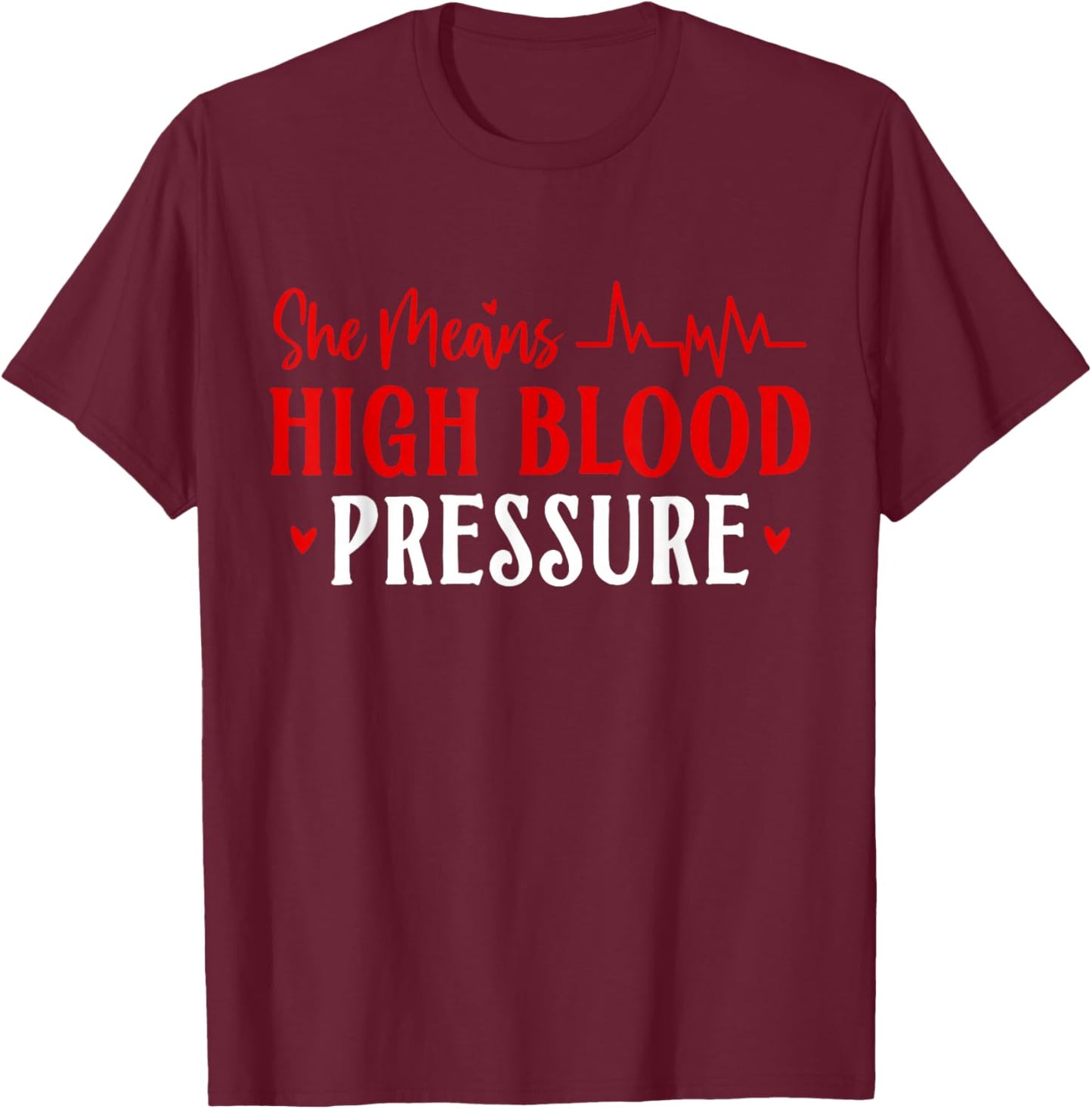 She Means High Blood Pressure Couple Valentines Matching T-Shirt - T-Shirt | Maroon