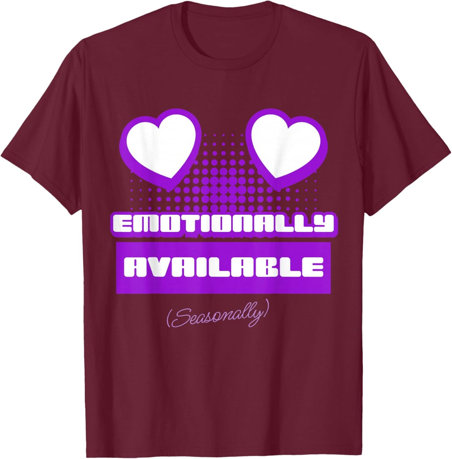 Emotionally Available (Seasonally) T-Shirt - T-Shirt | Maroon