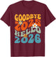 Happy New Year 2026 Goodbye 2025 Hello 2026 T-Shirt - T-Shirt | Maroon