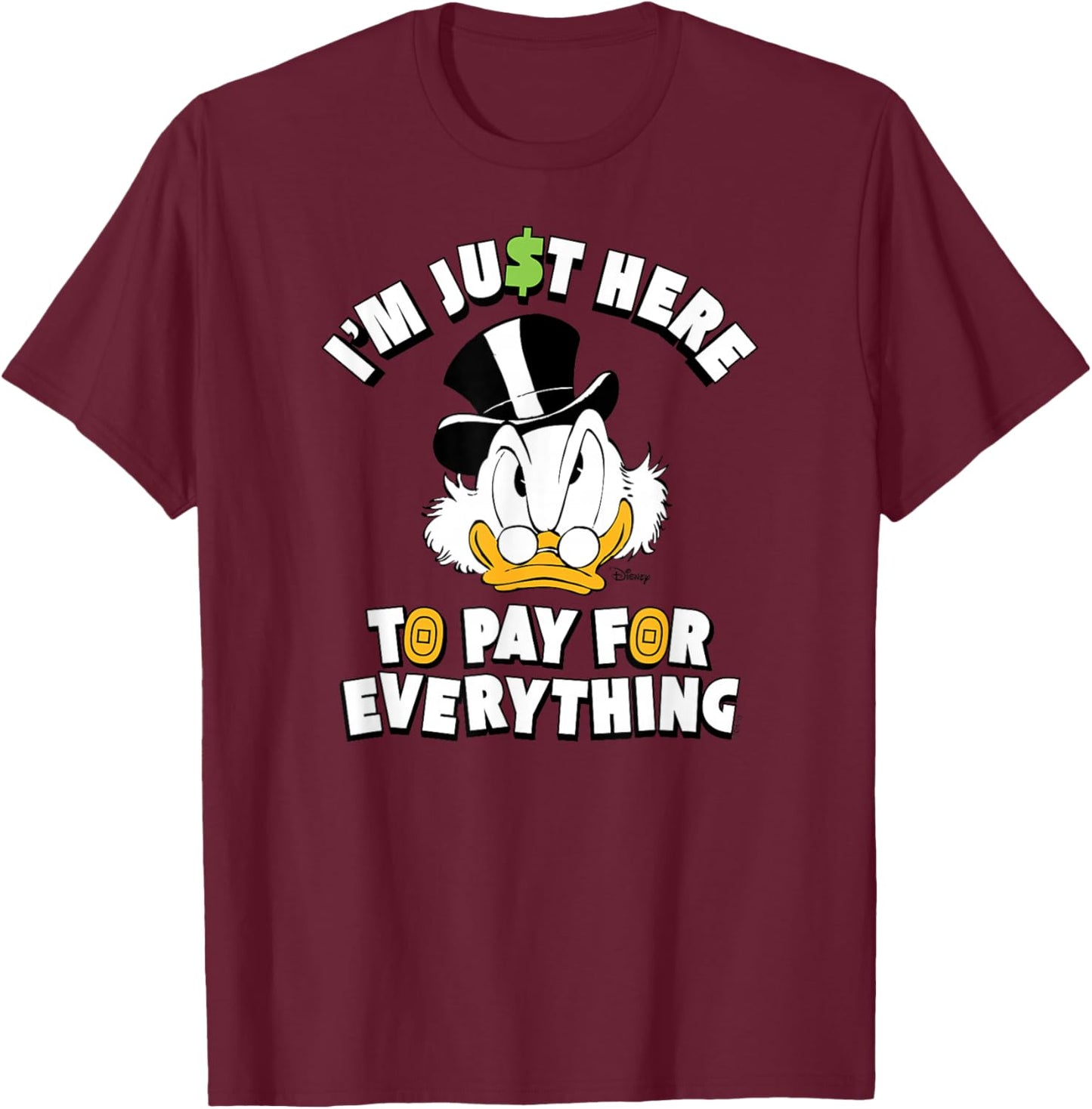 Scrooge McDuck I'm Just Here to Pay for Everything T-Shirt - T-Shirt | Maroon