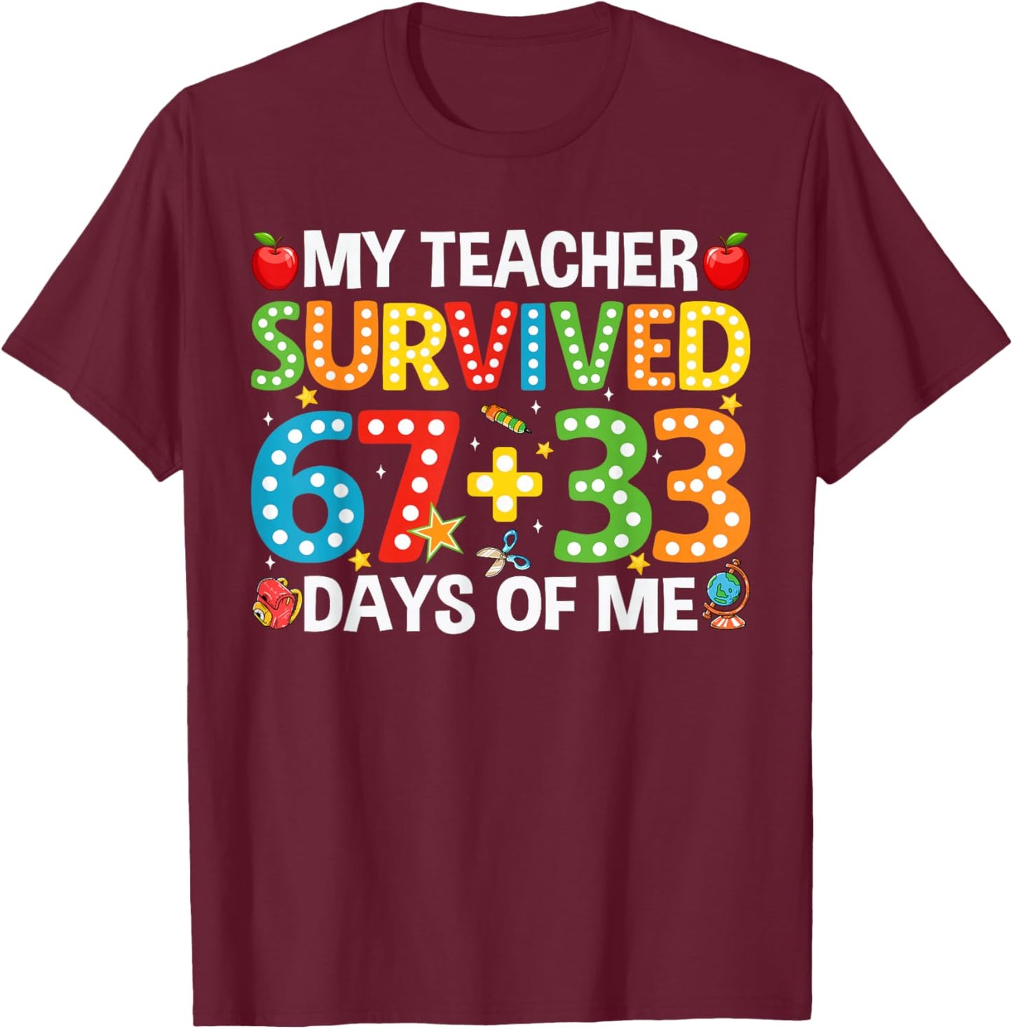 My Teacher Survived 67 33 Days Funny 100th Day of School T-Shirt - T-Shirt | Maroon