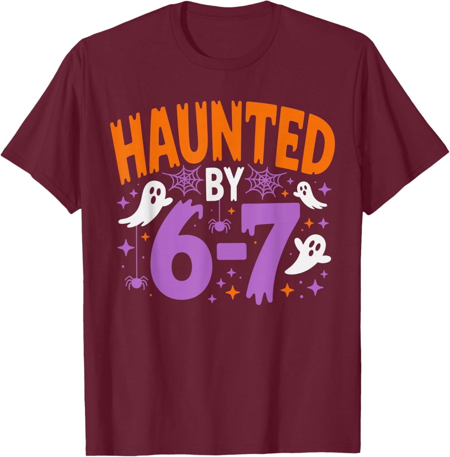 Haunted by 67 Funny Haunted by 6-7 Funny 6 7 Halloween T-Shirt - T-Shirt | Maroon