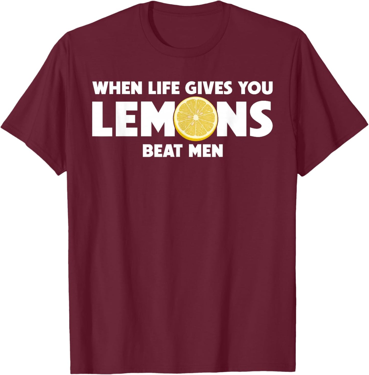 When Life Gives You Lemons Beat Men Funny Sarcasm Quote T-Shirt - T-Shirt | Maroon
