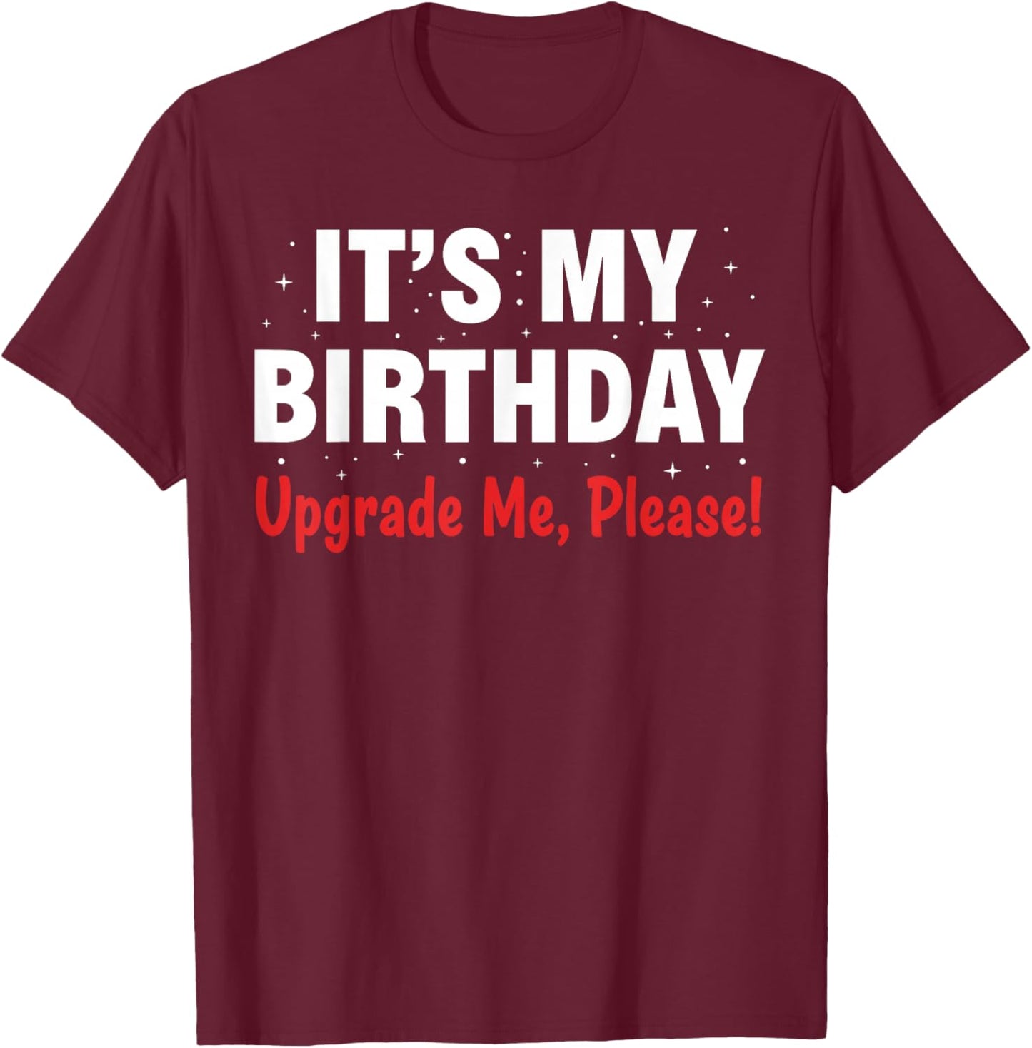 Funny It’s My Birthday Shirt Women Men, Fun Upgrade Me T-Shirt - T-Shirt | Maroon
