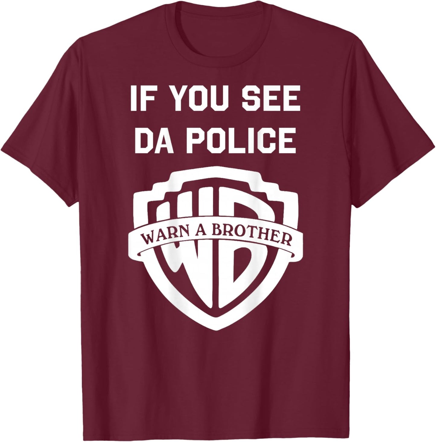 If You See Da Police Warn A Brother Sarcastic T-Shirt - T-Shirt | Maroon