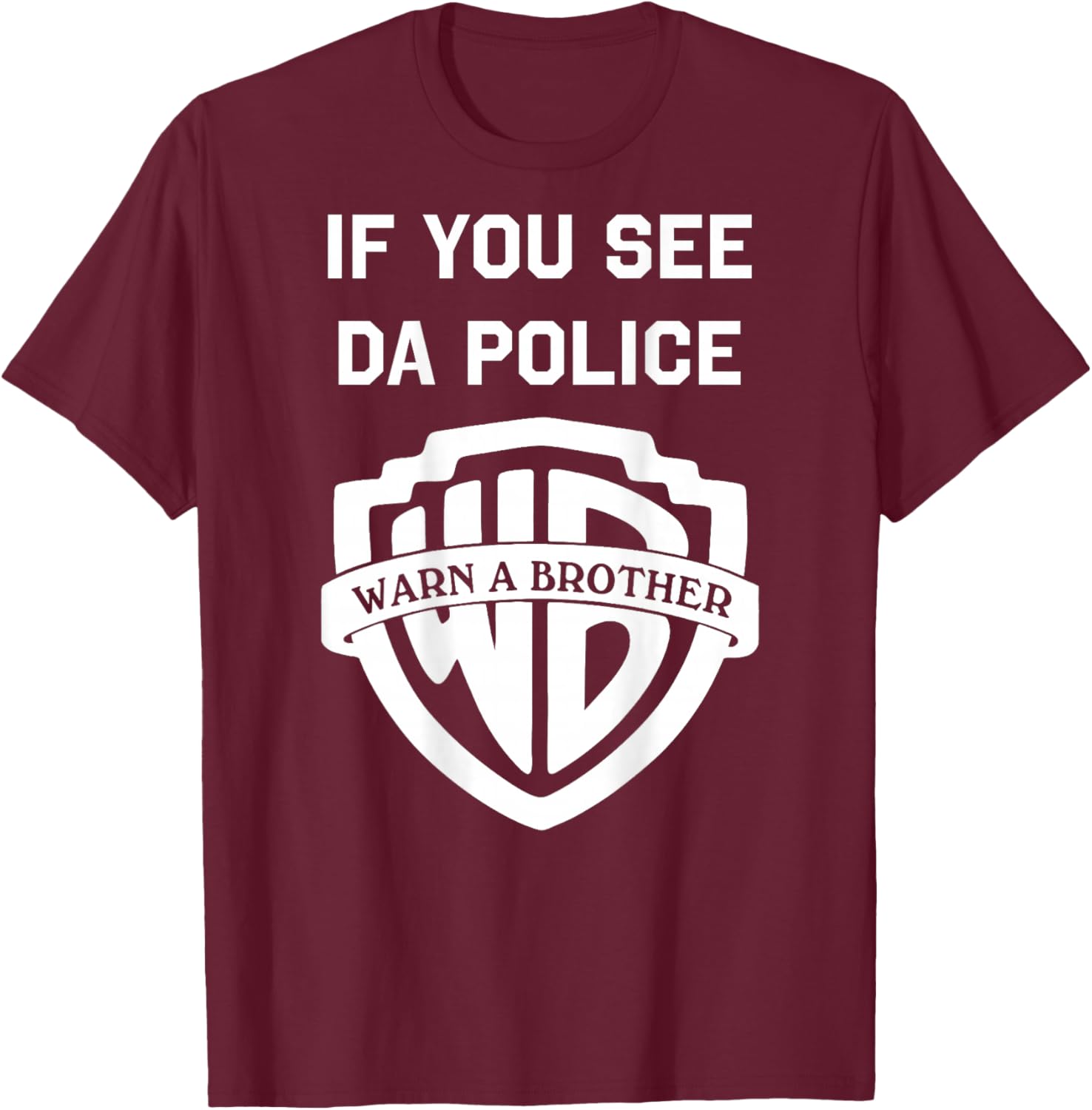 If You See Da Police Warn A Brother Sarcastic T-Shirt - T-Shirt | Maroon