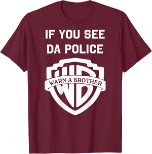 If You See Da Police Warn A Brother Sarcastic T-Shirt - T-Shirt | Maroon