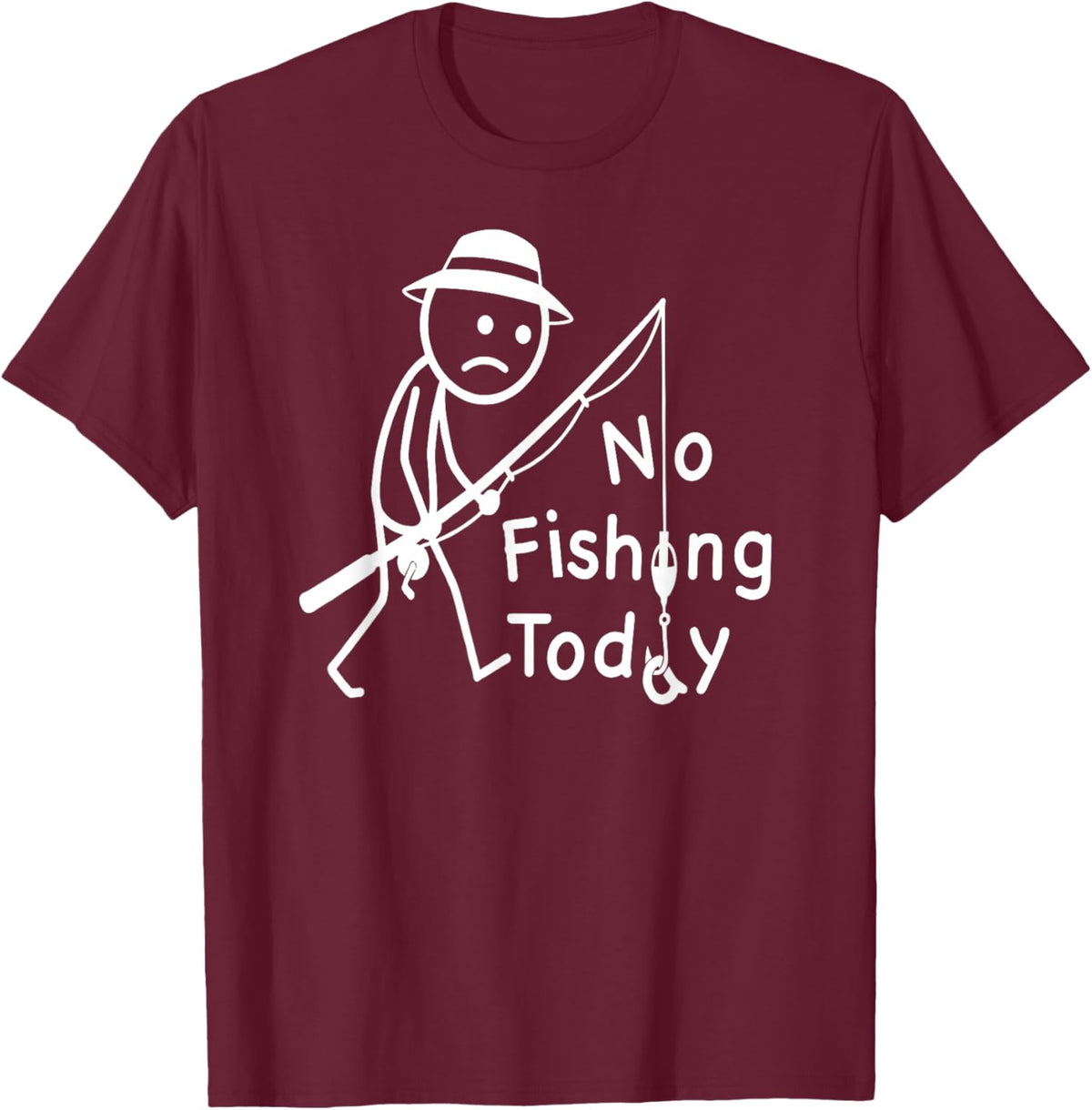 No Fishing Today, Funny Sad Stickfigure Fisher Angler T-Shirt - T-Shirt | Maroon