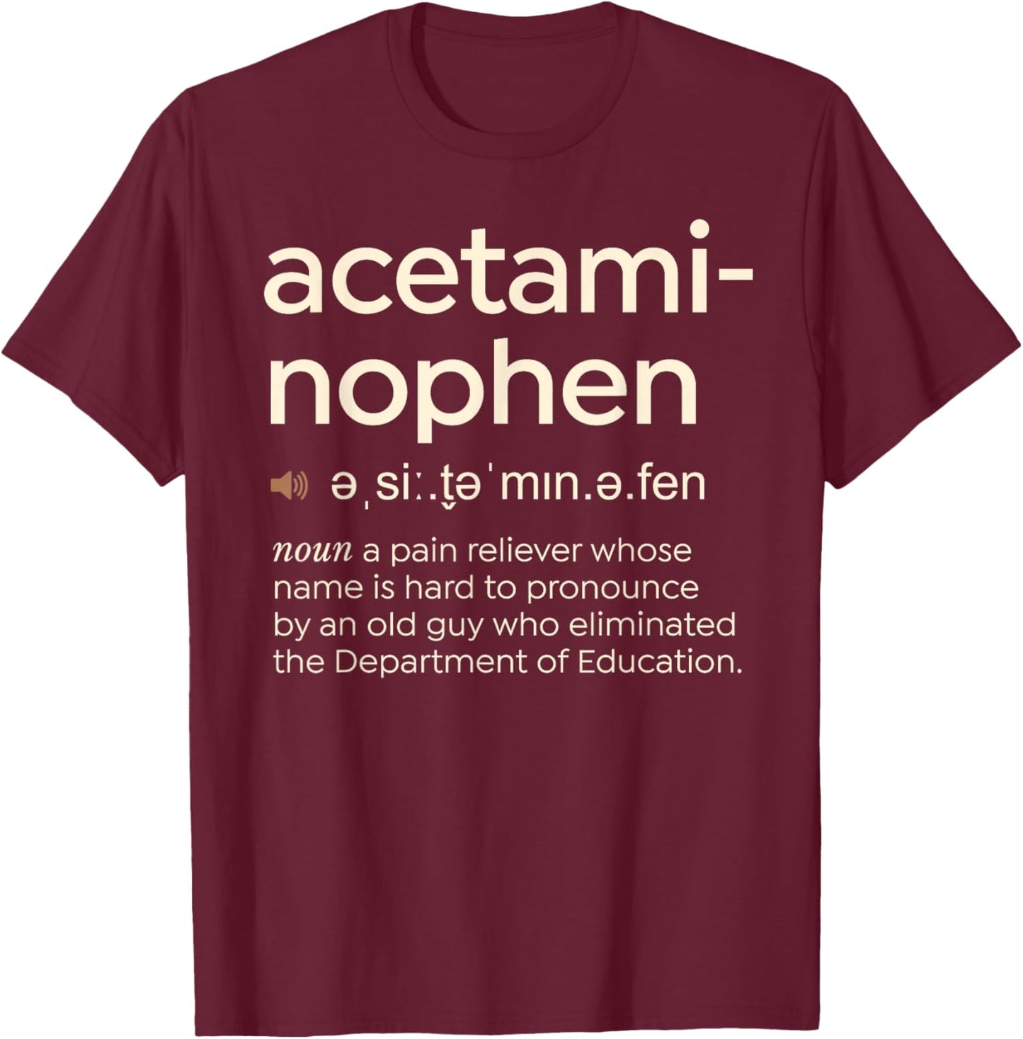 Funny Acetaminophen Pronunciation T-Shirt - T-Shirt | Maroon