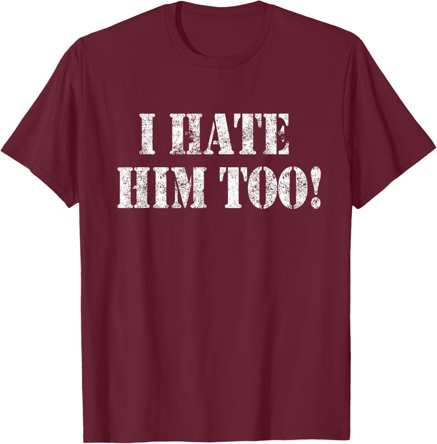 I Hate HIM Too Resist White Grunge Protest Art T-Shirt - T-Shirt | Maroon