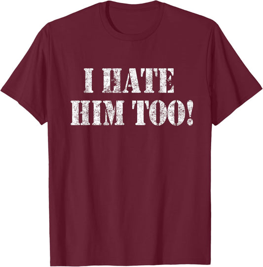 I Hate HIM Too Resist White Grunge Protest Art T-Shirt - T-Shirt | Maroon