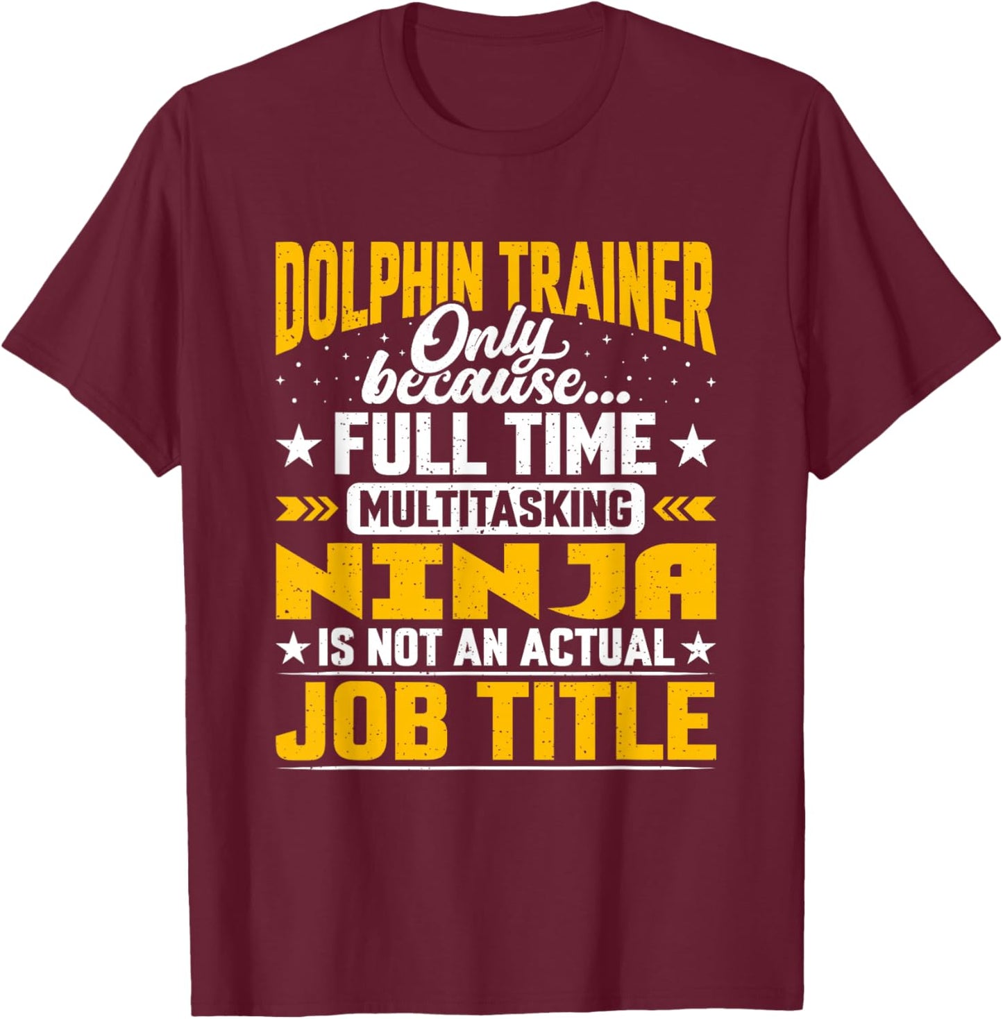 Dolphin Trainer Job Title Funny Dolphin Instructor Educator T-Shirt - T-Shirt | Maroon