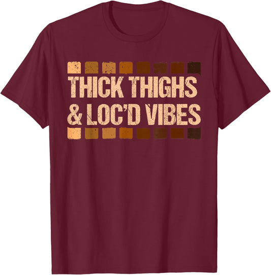 Thick Thighs and Locd Vibes Black History Sister Women Girls T-Shirt - T-Shirt | Maroon