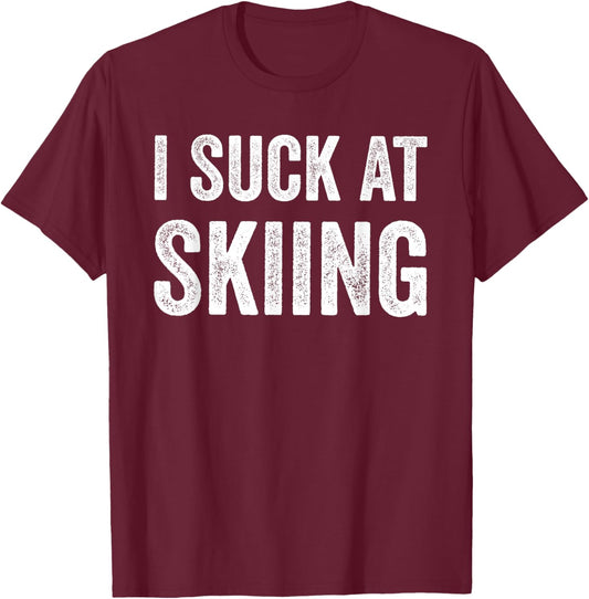 I Suck at Skiing Funny Winter Sports Humor Skier Ski T-Shirt - T-Shirt | Maroon