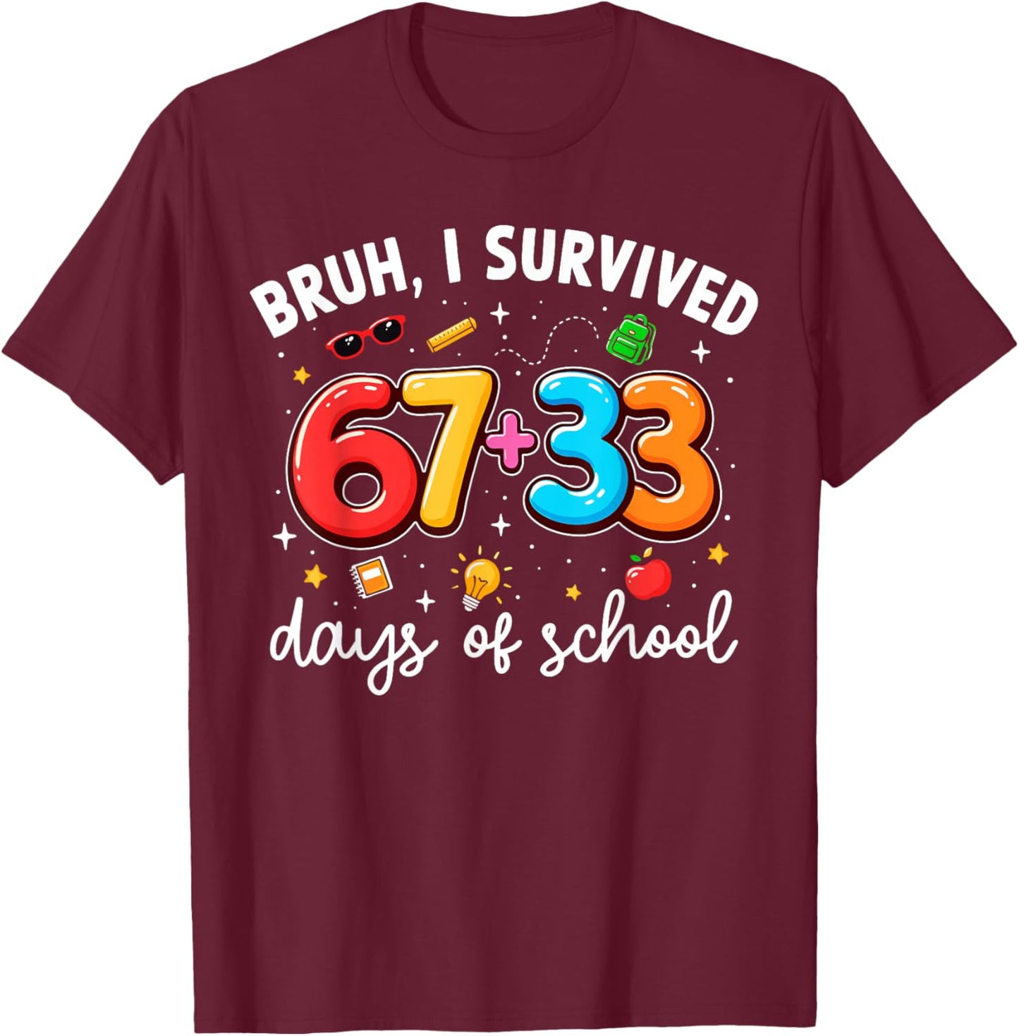 Bruh I Survived 67 33 Days of School 100th Day Teachers Kids T-Shirt - T-Shirt | Maroon