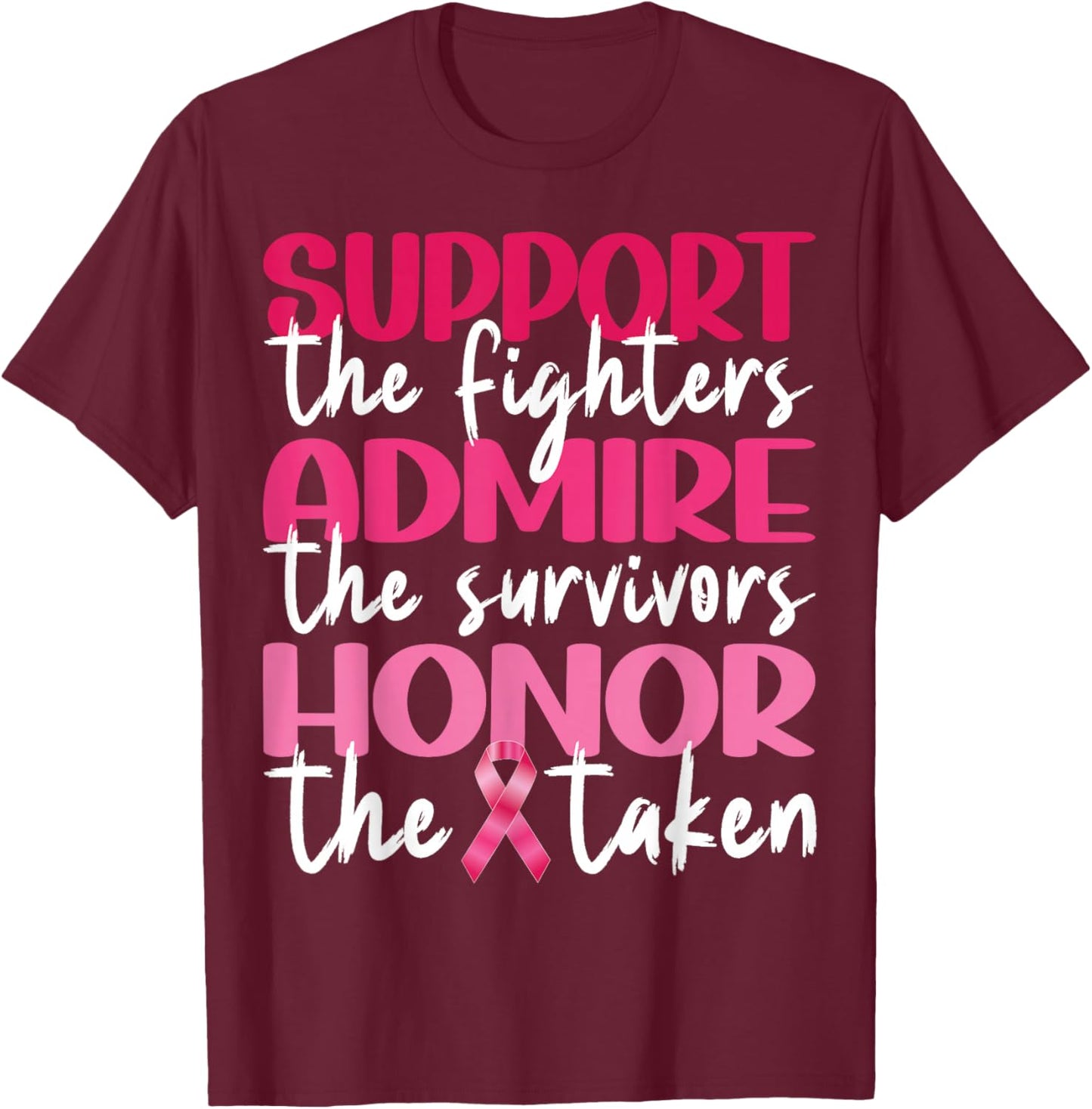 Support Admire Honor Breast Cancer Awareness Pink Ribbon T-Shirt - T-Shirt | Maroon