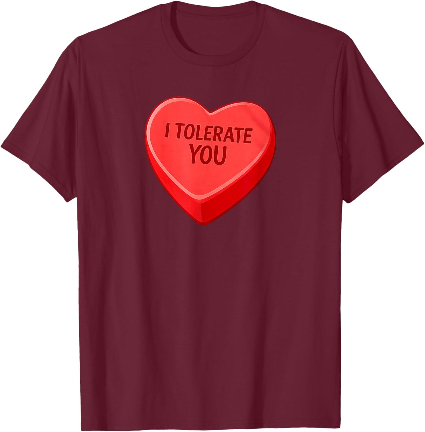 I Tolerate You - Funny Valentines Day Candy Heart Sarcastic T-Shirt - T-Shirt | Maroon
