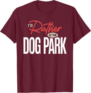 I’d Rather Be at The Dog Park Funny Dog Lover Quote T-Shirt - T-Shirt | Maroon