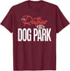 I’d Rather Be at The Dog Park Funny Dog Lover Quote T-Shirt - T-Shirt | Maroon