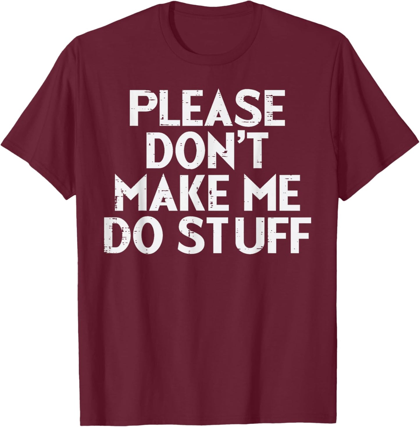 Please Dont Make Me Do Stuff Funny Lazy Teen Kids Youth T-Shirt - T-Shirt | Maroon