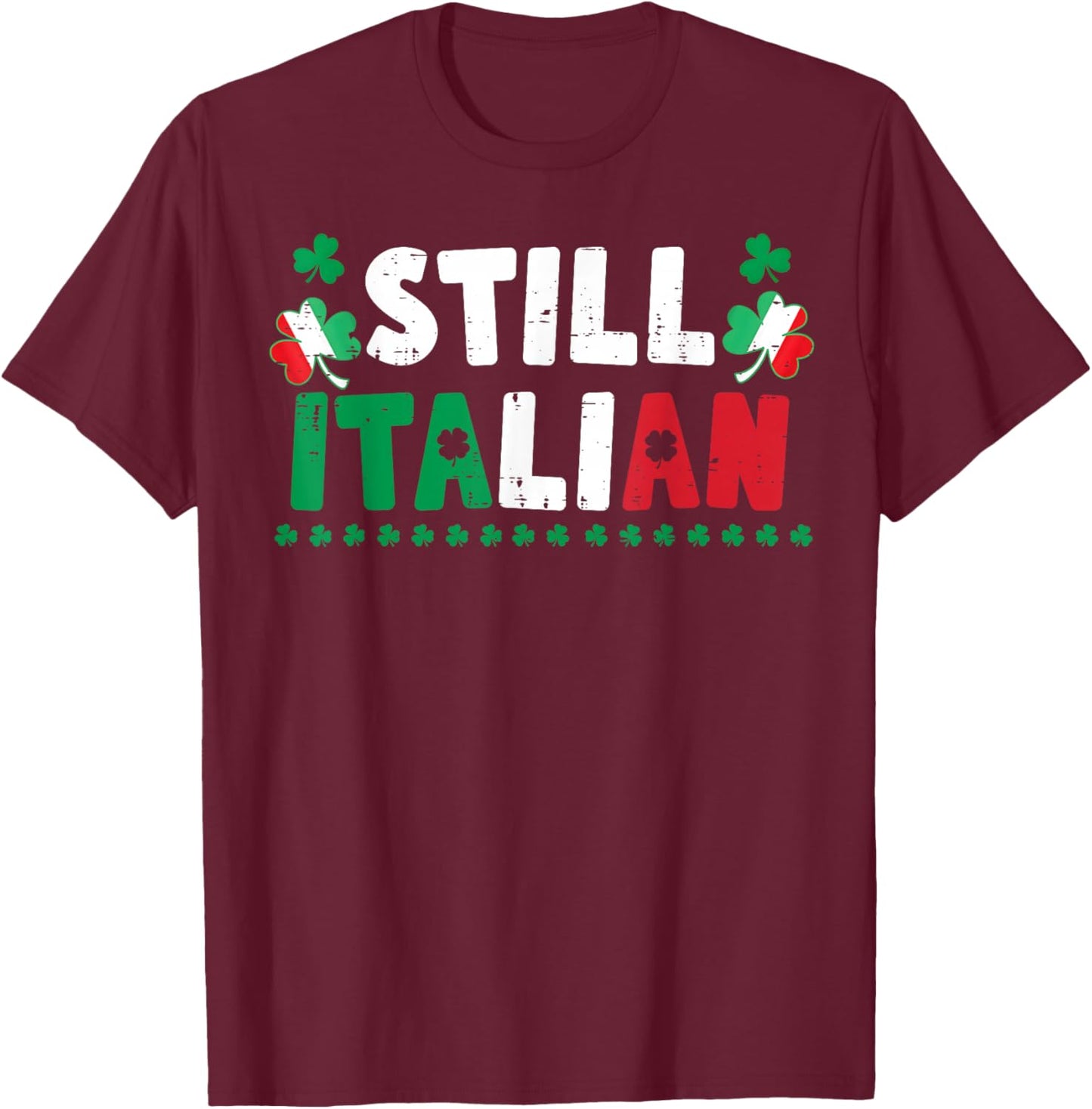 St Patricks Day Still Italian Shamrock Italy Flag Clover T-Shirt - T-Shirt | Maroon