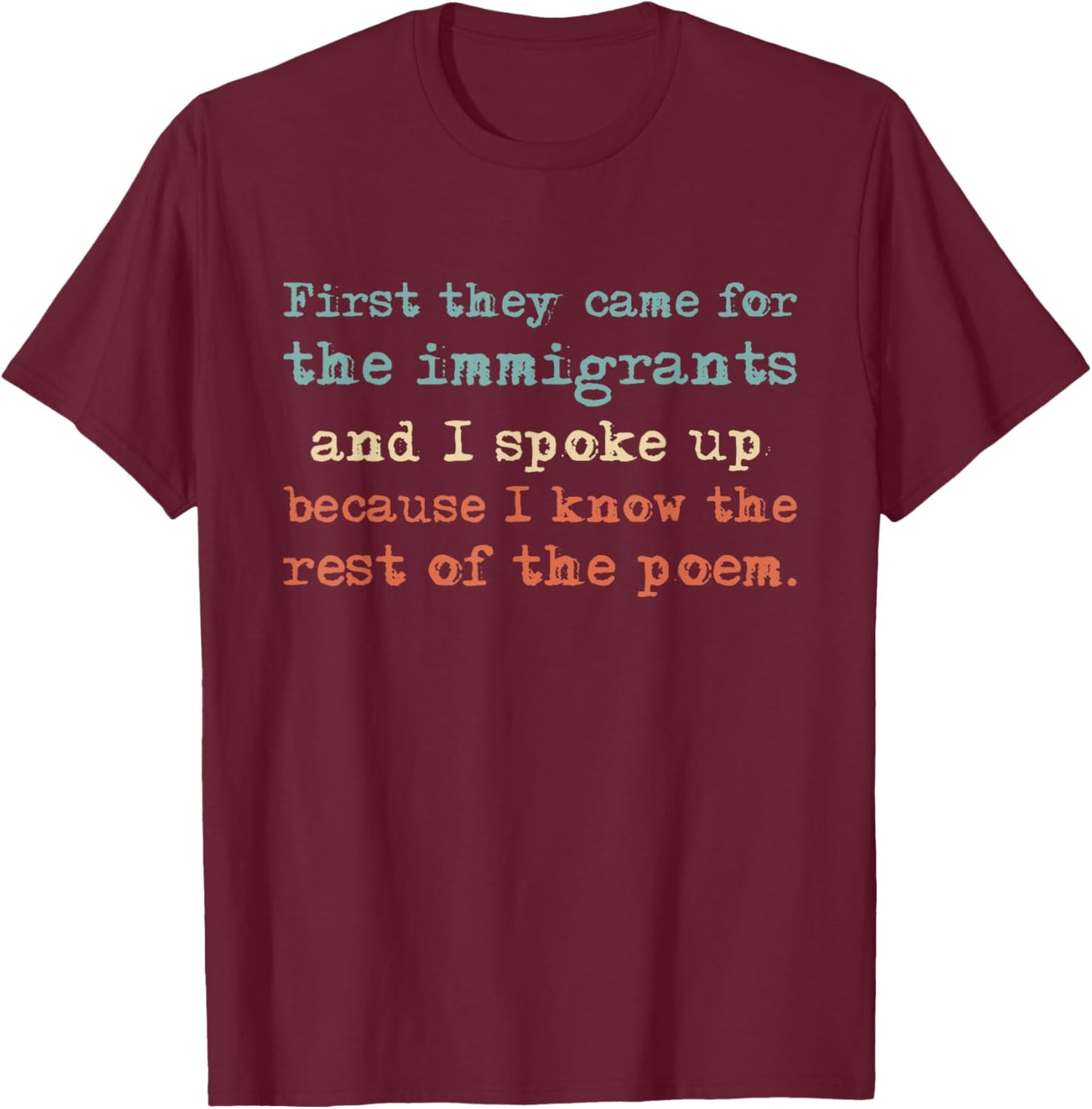 First They Came for The Immigrants and I Spoke Up T-Shirt - T-Shirt | Maroon