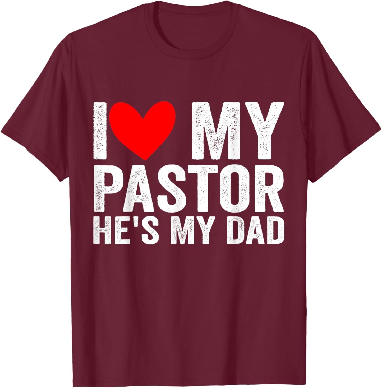 I Love My Pastor He's My Dad Preacher's Son Daughter T-Shirt - T-Shirt | Maroon