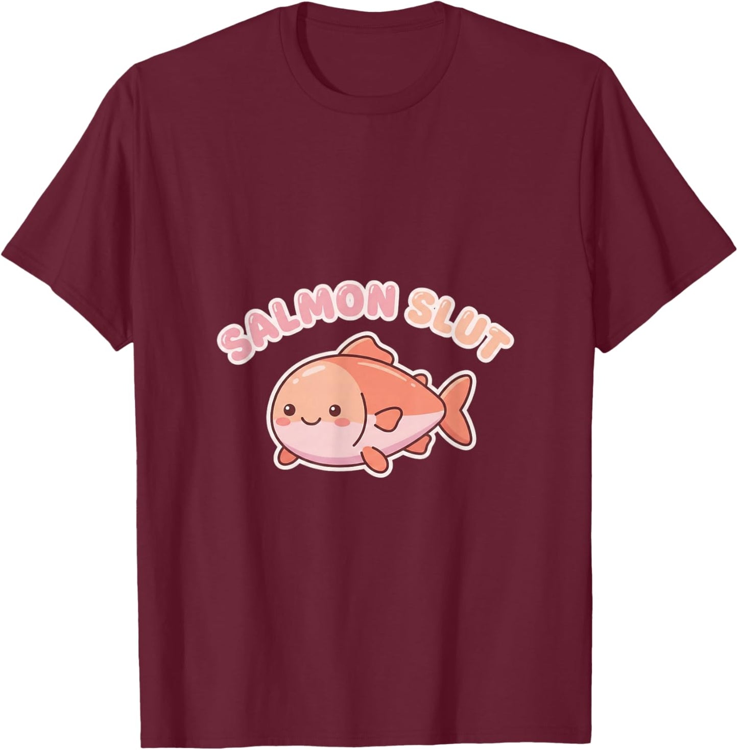 Salmon Slut Cute Lover Food Humor Kawaii T-Shirt - T-Shirt | Maroon