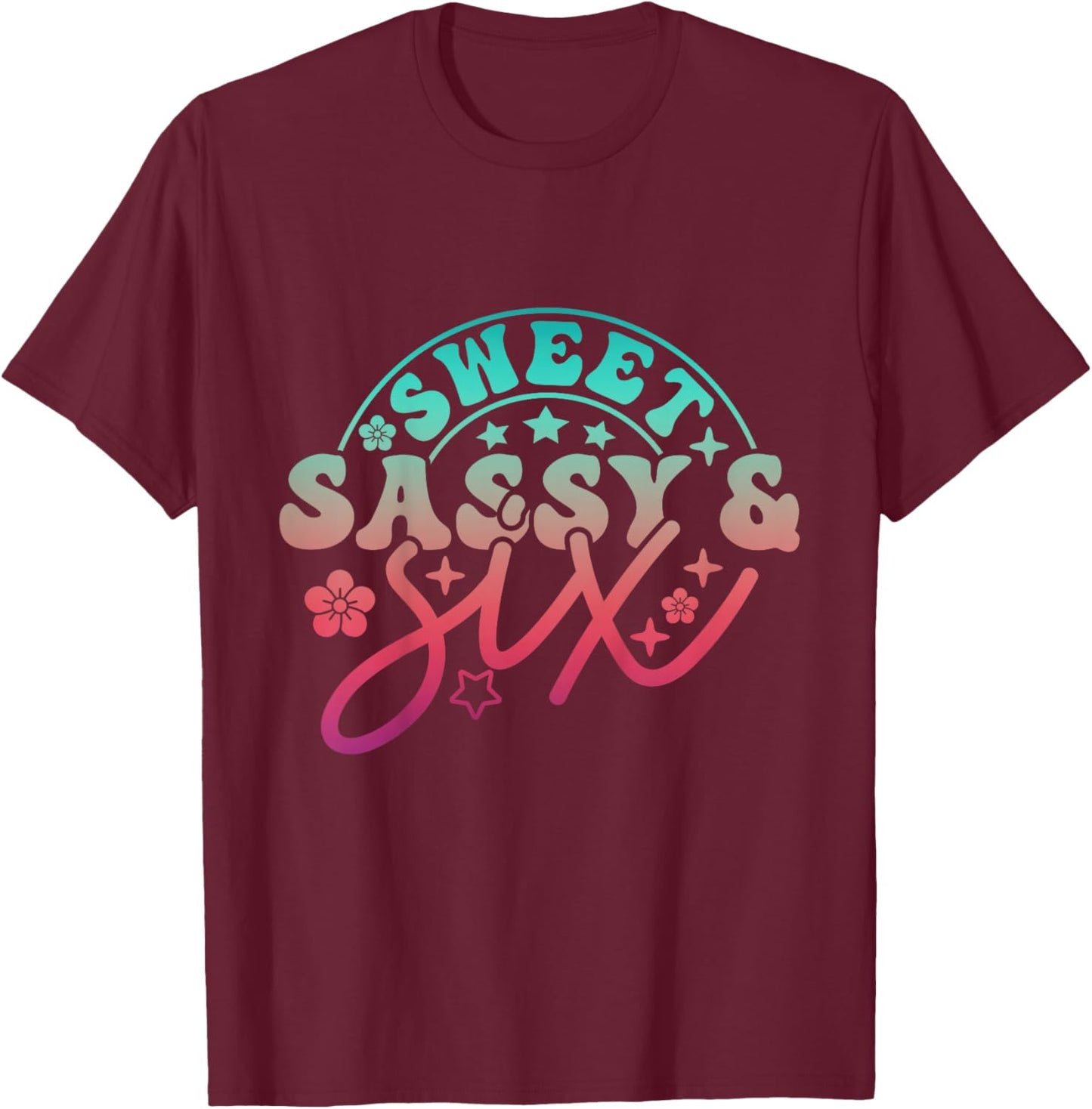 6th Birthday Girl Sweet Sassy Six Bday 6yr Old Birthday Girl T-Shirt - T-Shirt | Maroon